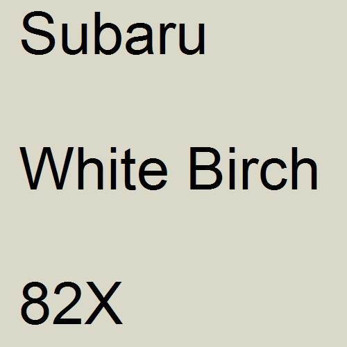 Subaru, White Birch, 82X.